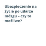 Ubezpieczenie na życie po udarze mózgu – czy to możliwe?